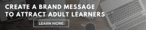 Create a Brand Message to Attract Adult Learners