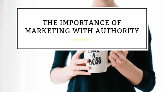 The Importance of Marketing with Authority